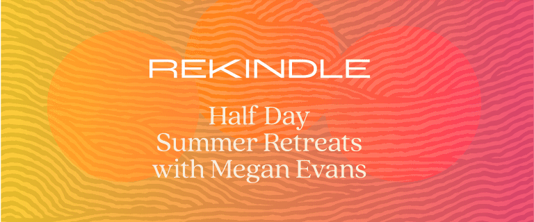 Rekindle Half Day Summer Retreats with Megan Evans